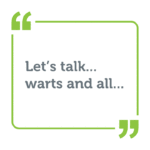 Let's talk… warts and all…