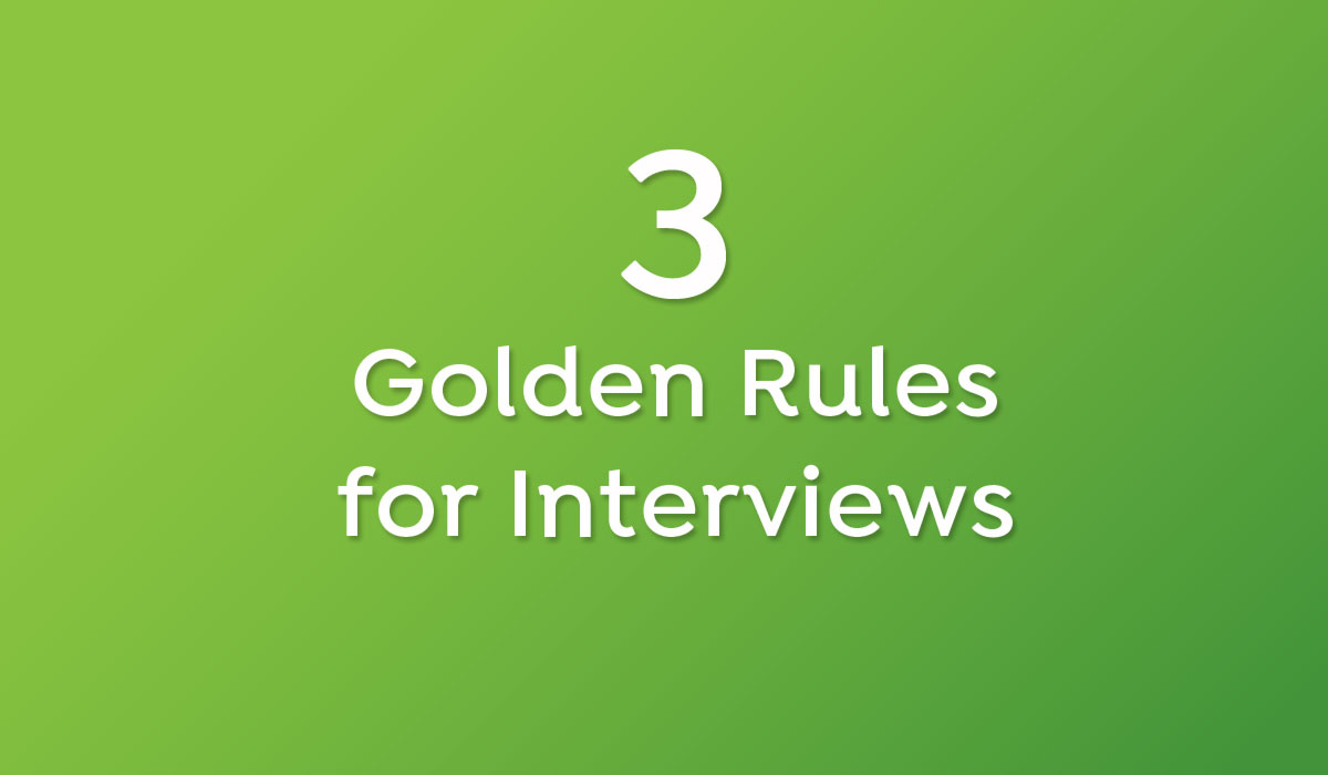 3 Golden Rules for Interviews