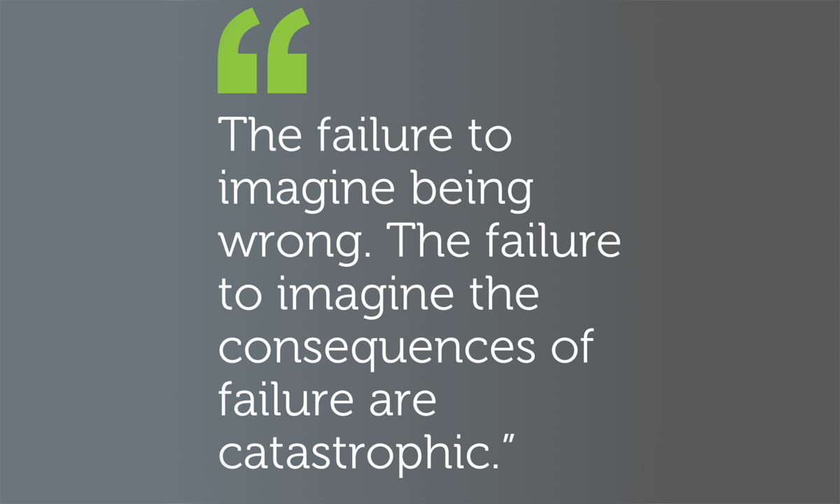 Space Shuttle - The failure to imagine the consequences of failure are catastrophic